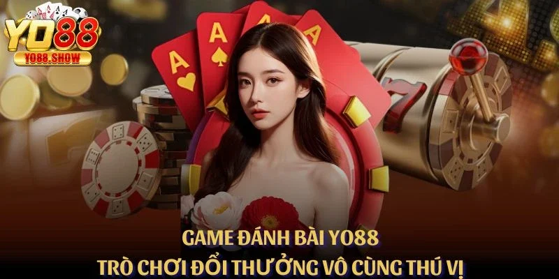 Game Đánh Bài YO88 – Trò Chơi Đổi Thưởng Vô Cùng Thú Vị